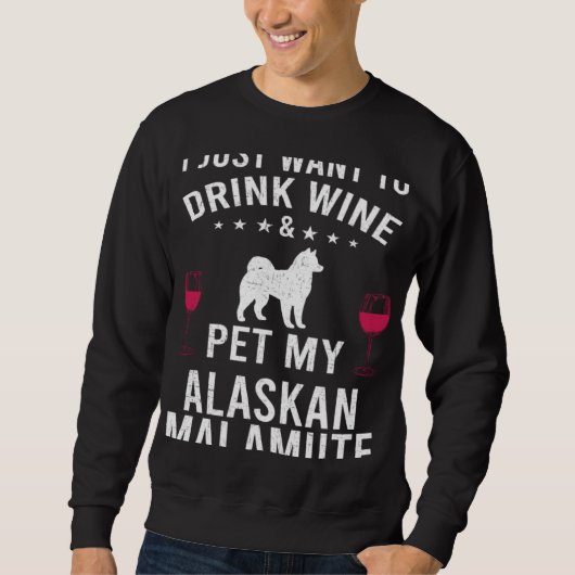 I Just Want To Drink Wine & Pet My Alaskan Malamut スウェットシャツ (正面)
