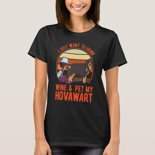 I just want to drink Wine & pet my Hovawart Tシャツ (正面)