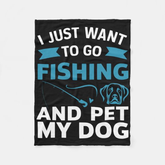 I Just Want To Go Fishing And Pet My Dog  フリースブランケット (正面)