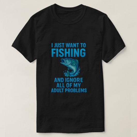 I Just Want to Go Fishing Design Tシャツ (デザイン正面)