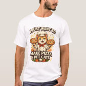I Just Want to Make Pizza & Pet Cats Tシャツ (正面)
