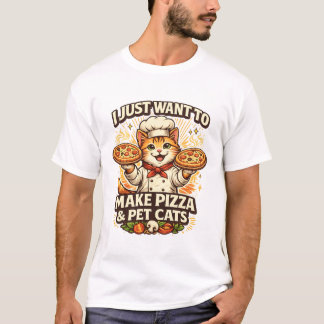 I Just Want to Make Pizza & Pet Cats Tシャツ