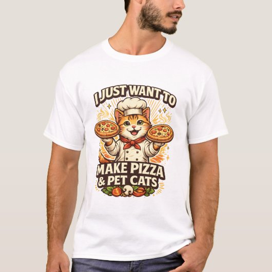 I Just Want to Make Pizza & Pet Cats Tシャツ (正面)