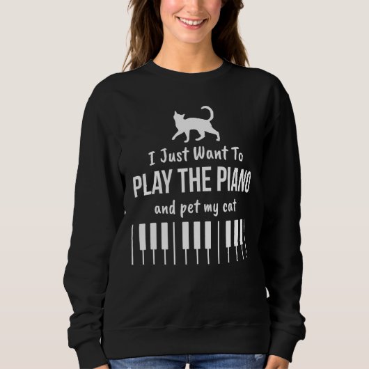 I Just Want To Play The Piano And Pet My Cat スウェットシャツ (正面)