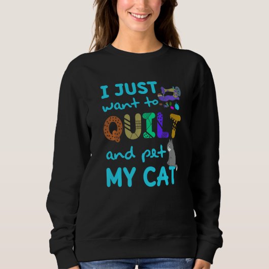 I Just Want To Quilt And Pet My Cats Quilting Quil スウェットシャツ (正面)