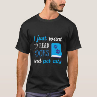 I Just Want To Read Books And Pet Cats Book Cat Tシャツ