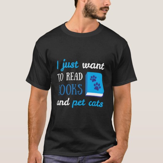 I Just Want To Read Books And Pet Cats Book Cat Tシャツ (正面)