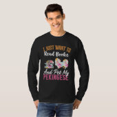 I Just Want to Read Books and Pet my Pekingese Tシャツ (正面フル)