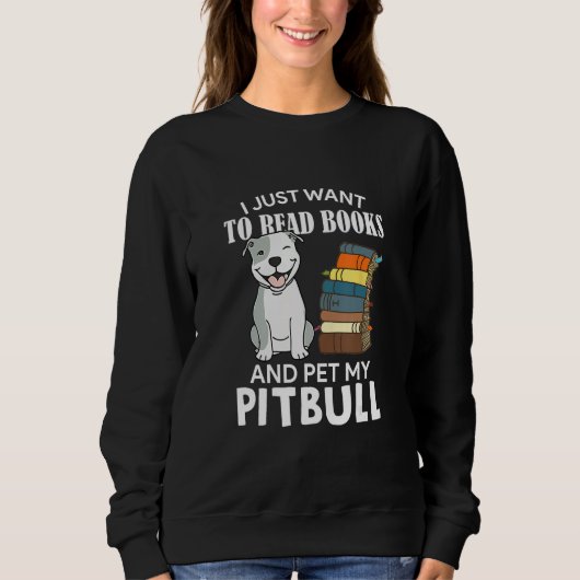 I Just Want To Read Books And Pet My Pitbull Dog スウェットシャツ (正面)