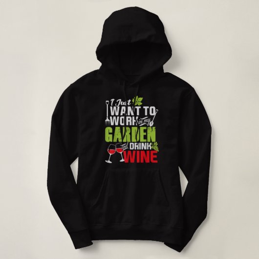 I Just Want To Work In My Garden Drink Wine Shirt パーカ (デザイン正面)