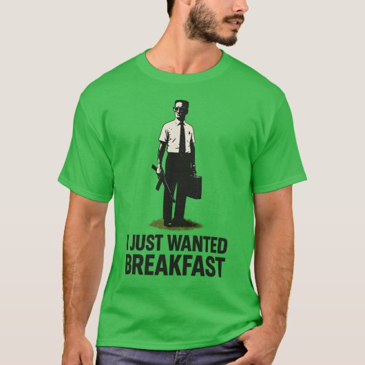 I JUST WANTED BREAKFAST Tシャツ (正面)