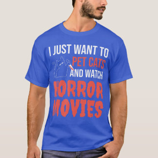 I Just Wanto Pet Cats And Watch Horror MoviesBlack Tシャツ