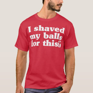 I Kabe My Balls For ThisHirt Tシャツ