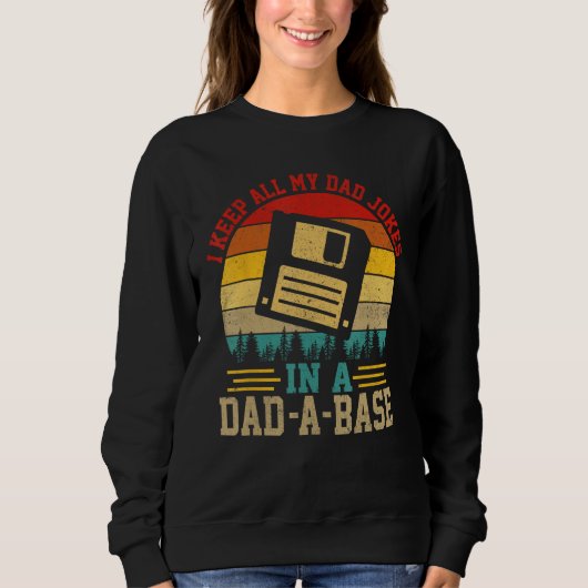 I Keep All My Dad Jokes In A Dad-A-Base Fathers Da スウェットシャツ (正面)