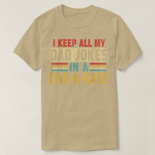 I Keep All My Dad Jokes In A Dad A Base Tシャツ (デザイン正面)