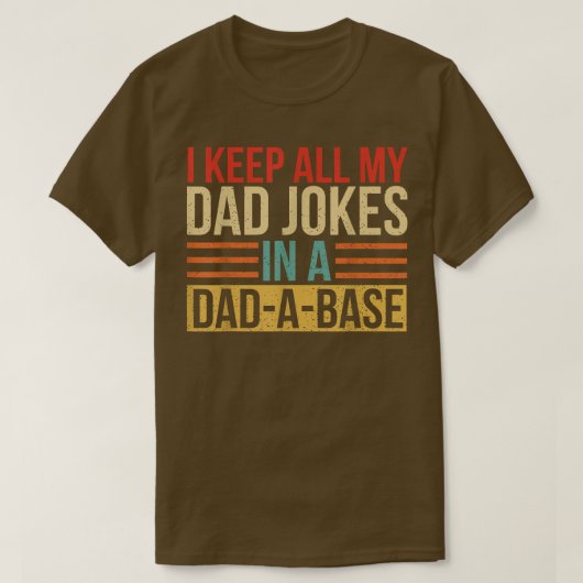 I Keep All My Dad Jokes In A DadABase Fathers Day Tシャツ (デザイン正面)
