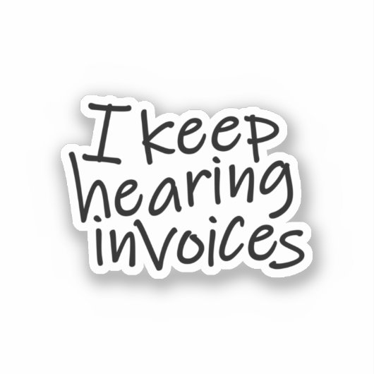 I Keep Hearing Invoices シール (正面)