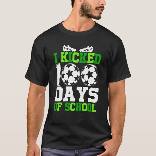I Kicked 100 Days of school 100th day for Soccer Tシャツ (正面)