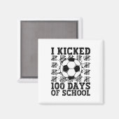 I Kicked 100 Days Of School Soccer 100th Day Sport マグネット (正面/裏面)