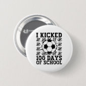 I Kicked 100 Days Of School Soccer 100th Day Sport 缶バッジ (正面&裏面)