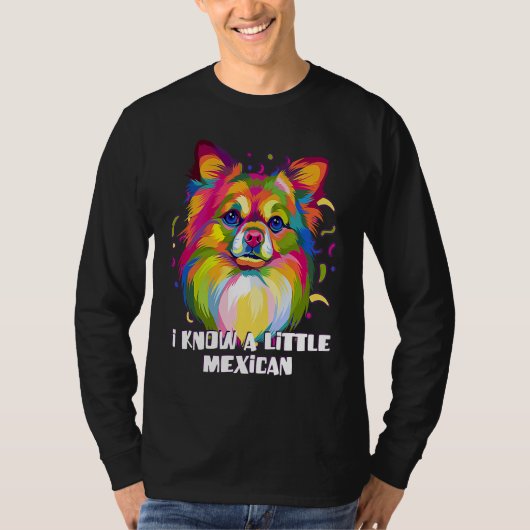I Know a Little Mexican Funny Chihuahua Humor Chiw Tシャツ (正面)