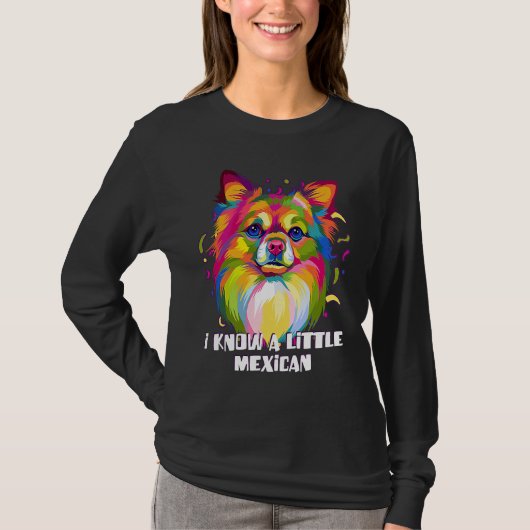 I Know a Little Mexican Funny Chihuahua Humor Chiw Tシャツ (正面)