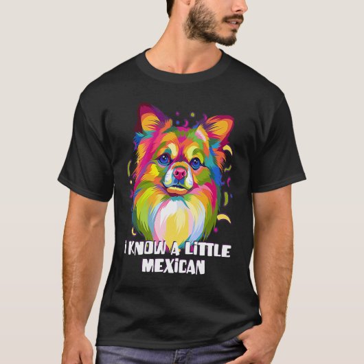 I Know a Little Mexican Funny Chihuahua Humor Chiw Tシャツ (正面)