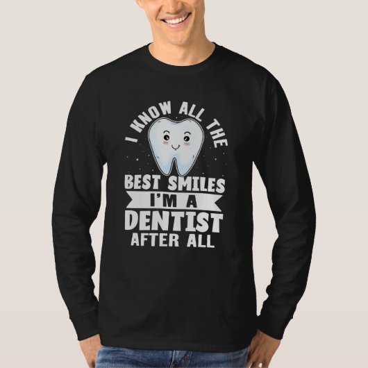 I Know All The Best Smiles I'm A Dentist After All Tシャツ (正面)