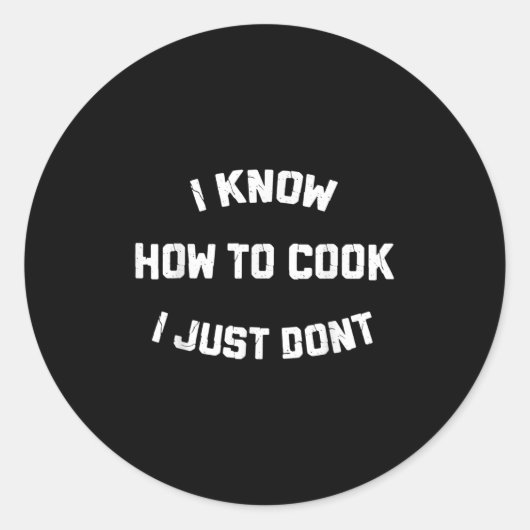 I Know How To Cook I Just Dont  ラウンドシール (正面)