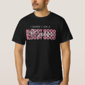 I Know I Am a Bloody Good Nurse Shirt – Funny gift Tシャツ (正面)