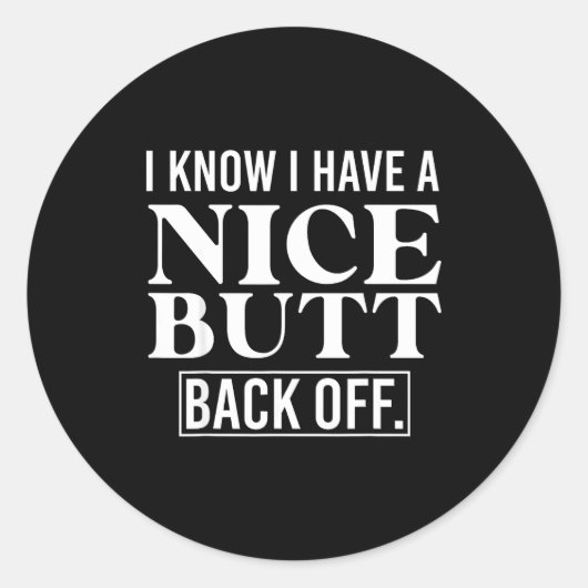 I Know I Have A Nice Butt, Back Off ラウンドシール (正面)