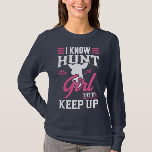 I know I hunt like a girl, try to keep up t-shirt Tシャツ (正面)