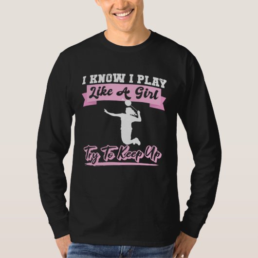 I Know I Playlike A Girl Try To Keep Up Badminton Tシャツ (正面)