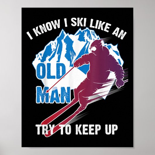 I Know I Ski Like An Old Man Try To Keep Up Shirt  ポスター (正面)