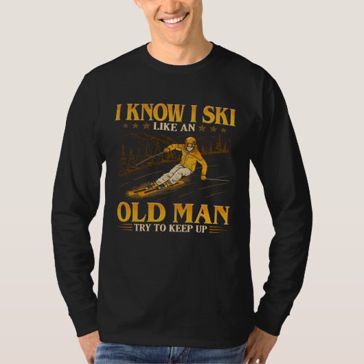 I Know I Ski Like An Old Man  Try To Keep Up Tシャツ (正面)