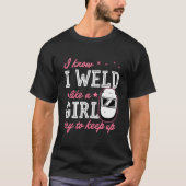 I Know I Weld Like A Try To Keep Up Welding Tシャツ (正面)