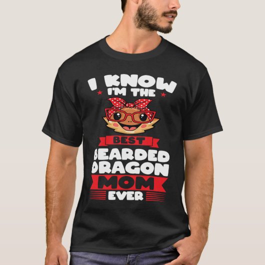 I know I'm the best bearded dragon mom ever lizard Tシャツ (正面)