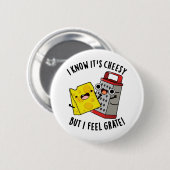 I Know It's Cheesy But I Feel Grate Cheese Pun 缶バッジ (正面&裏面)