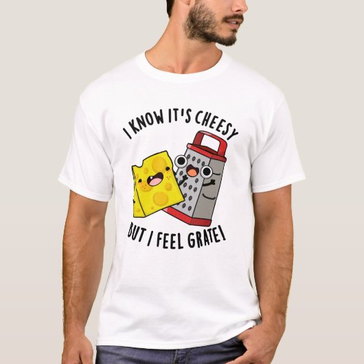 I Know It's Cheesy But I Feel Grate Cheese Pun Tシャツ (正面)