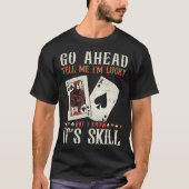 I Know It'S Skill Funny Poker Player Tシャツ (正面)