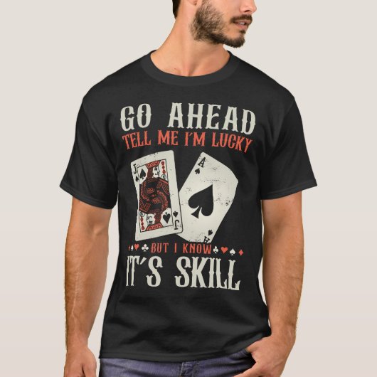 I Know It'S Skill Funny Poker Player Tシャツ (正面)