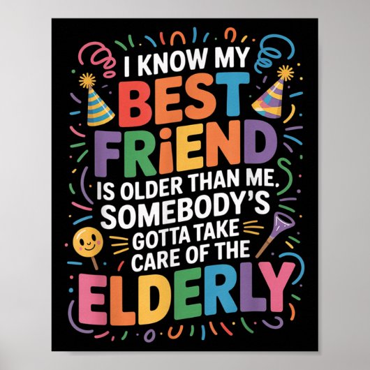 I Know My Friend Is Older Than Me Somebody Gotta F ポスター (正面)