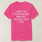 I know that everything will work out, because I ha Tシャツ (デザイン正面)