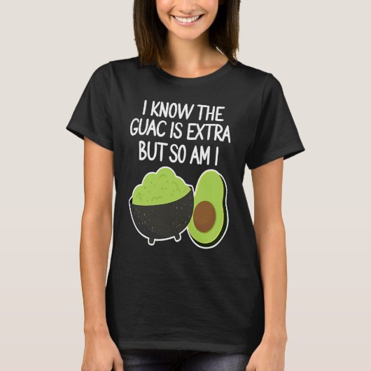 I Know The Guac Is Extra But So Am I Avocado Vega Tシャツ (正面)