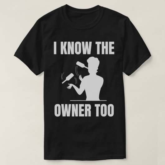 I know the owner too Design for a Bartender  Tシャツ (デザイン正面)