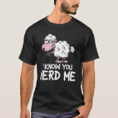 I Know You Herd Me - Funny Sheep Tシャツ (正面)