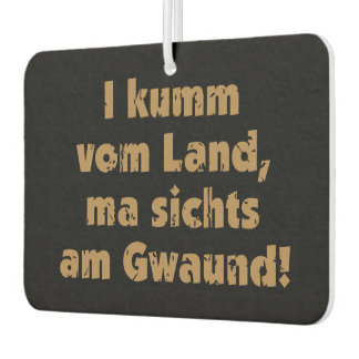 I kum vom Land, ma sichts am Gwand Dialekt Spruch カーエアーフレッシュナー