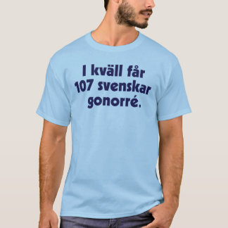 I kväll får 107 svenskar gonorré tシャツ