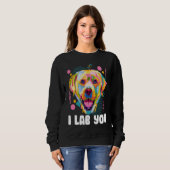 I Lab You  Labrador Retriever Humor Dog Breed スウェットシャツ (正面フル)