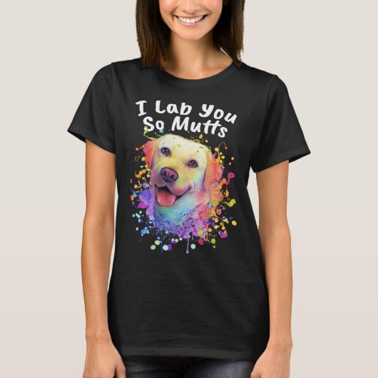 I Lab You So Muttsラブラドールレトリバー犬の品種H Tシャツ (正面)